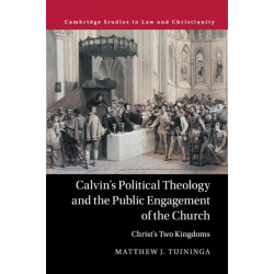 Calvin's Political Theology and the Public Engagement of the Church: Christ's Two Kingdoms