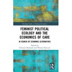 Feminist Political Ecology and the Economics of Care: In Search of Economic Alternatives