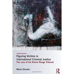 Figuring Victims in International Criminal Justice: The case of the Khmer Rouge Tribunal