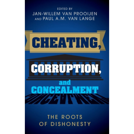 Cheating, Corruption, and Concealment: The Roots of Dishonesty