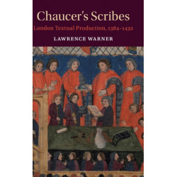 Chaucer's Scribes: London Textual Production, 1384–1432