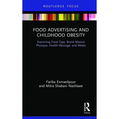 Food Advertising and Childhood Obesity: Examining Food Type, Brand Mascot Physique, Health Message, and Media