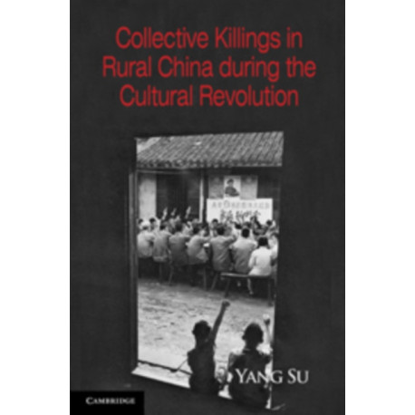 Collective Killings in Rural China during the Cultural Revolution