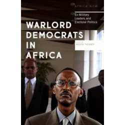 Warlord Democrats in Africa: Ex-Military Leaders and Electoral Politics