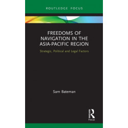 Freedoms of Navigation in the Asia-Pacific Region: Strategic, Political and Legal Factors