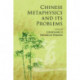 Chinese Metaphysics and its Problems