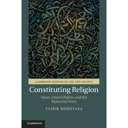 Constituting Religion: Islam, Liberal Rights, and the Malaysian State