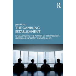 The Gambling Establishment: Challenging the Power of the Modern Gambling Industry and its Allies