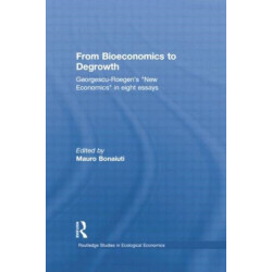 From Bioeconomics to Degrowth: Georgescu-Roegen's 'New Economics' in Eight Essays