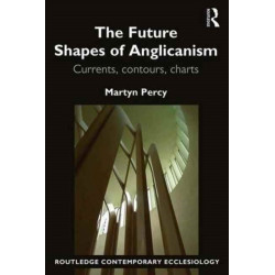 The Future Shapes of Anglicanism: Currents, contours, charts
