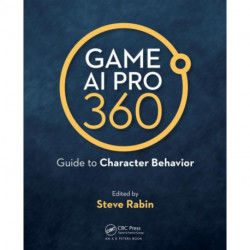 Game AI Pro 360: Guide to Character Behavior: Guide to Character Behavior