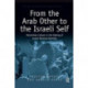 From the Arab Other to the Israeli Self: Palestinian Culture in the Making of Israeli National Identity