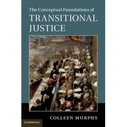 The Conceptual Foundations of Transitional Justice