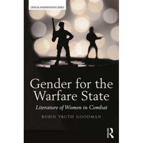 Gender for the Warfare State: Literature of Women in Combat