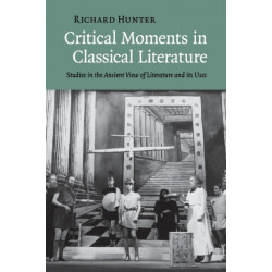 Critical Moments in Classical Literature: Studies in the Ancient View of Literature and its Uses