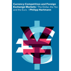 Currency Competition and Foreign Exchange Markets: The Dollar, the Yen and the Euro