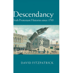Descendancy: Irish Protestant Histories since 1795