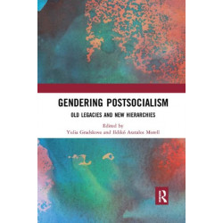 Gendering Postsocialism: Old Legacies and New Hierarchies
