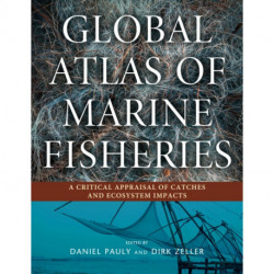 Global Atlas of Marine Fisheries: A Critical Appraisal of Catches and Ecosystem Impacts