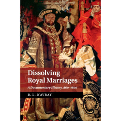 Dissolving Royal Marriages: A Documentary History, 860–1600