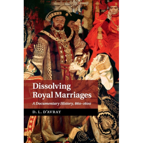 Dissolving Royal Marriages: A Documentary History, 860–1600
