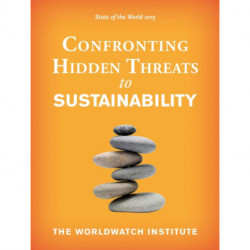 State of the World 2015: Confronting Hidden Threats to Sustainability