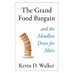 The Grand Food Bargain: And the Mindless Drive for More