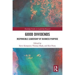 Good Dividends: Responsible Leadership of Business Purpose