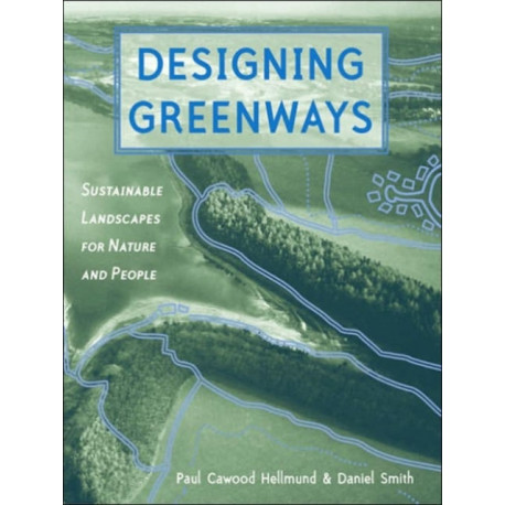 Designing Greenways: Sustainable Landscapes for Nature and People, Second Edition