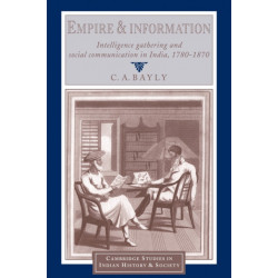 Empire and Information: Intelligence Gathering and Social Communication in India, 1780–1870