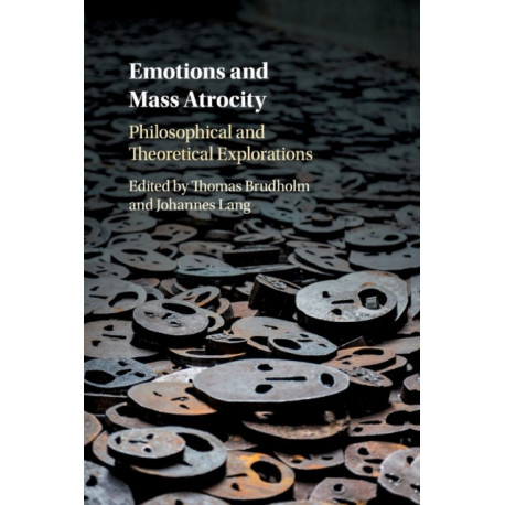 Emotions and Mass Atrocity: Philosophical and Theoretical Explorations