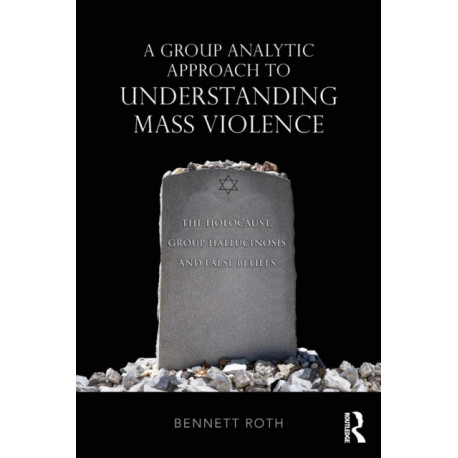 A Group Analytic Approach to Understanding Mass Violence: The Holocaust, Group Hallucinosis and False Beliefs