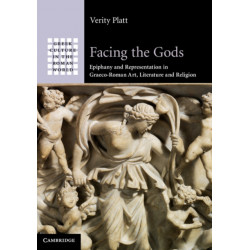 Facing the Gods: Epiphany and Representation in Graeco-Roman Art, Literature and Religion