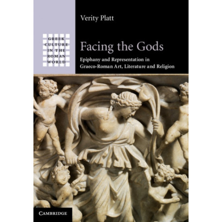 Facing the Gods: Epiphany and Representation in Graeco-Roman Art, Literature and Religion
