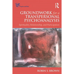 Groundwork for a Transpersonal Psychoanalysis: Spirituality, Relationship, and Participation