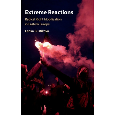Extreme Reactions: Radical Right Mobilization in Eastern Europe
