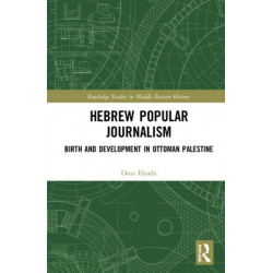 Hebrew Popular Journalism: Birth and Development in Ottoman Palestine