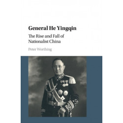 General He Yingqin: The Rise and Fall of Nationalist China