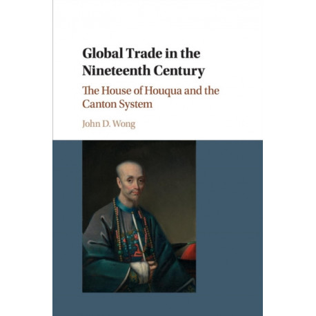 Global Trade in the Nineteenth Century: The House of Houqua and the Canton System