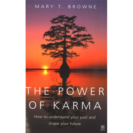The Power Of Karma: How to understand your past and shape your future