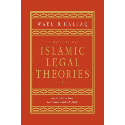 A History of Islamic Legal Theories: An Introduction to Sunni Usul al-fiqh