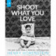 Shoot What You Love: Tips and Tales from a Working Photographer