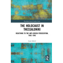 The Holocaust in Thessaloniki: Reactions to the Anti-Jewish Persecution, 1942–1943