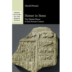 Homer in Stone: The Tabulae Iliacae in their Roman Context