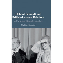 Helmut Schmidt and British-German Relations: A European Misunderstanding