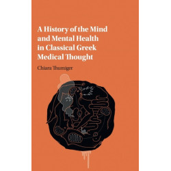 A History of the Mind and Mental Health in Classical Greek Medical Thought