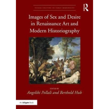 Images of Sex and Desire in Renaissance Art and Modern Historiography