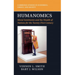 Humanomics: Moral Sentiments and the Wealth of Nations for the Twenty-First Century