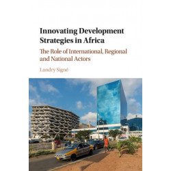Innovating Development Strategies in Africa: The Role of International, Regional and National Actors