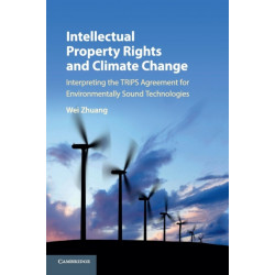 Intellectual Property Rights and Climate Change: Interpreting the TRIPS Agreement for Environmentally Sound Technologies